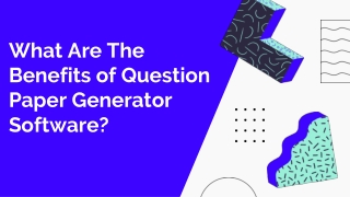 What Are The Benefits of Question Paper Generator Software?