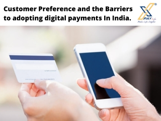 Customer Preference and the Barriers to adopting digital payments In India.