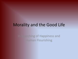 Morality and the Good Life
