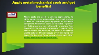 APPLY THE METRIC MECHANICAL SEALS ONCE AND REAP THE BENEFITS!