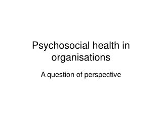 Psychosocial health in organisations