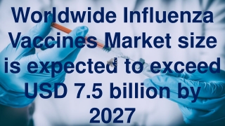 Worldwide Influenza Vaccines Market Size is Expected to Exceed USD 7.5 Billion by 2027