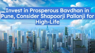 Invest in Prosperous Bavdhan in Pune, Consider Shapoorji Pallonji for High-Life