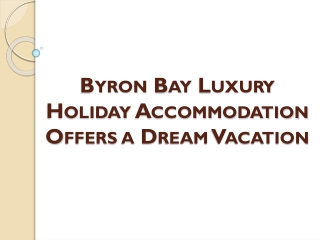 Byron Bay Luxury Holiday Accommodation Offers a Dream Vacation