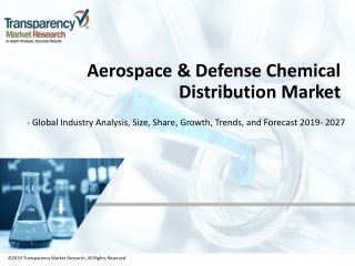 aerospace & defense chemical distribution market is anticipated to expand at a CAGR of ~5% from 2019 to 2027