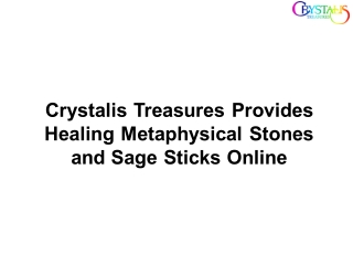 Crystalis Treasures Provides Healing Metaphysical Stones and Sage Sticks Online