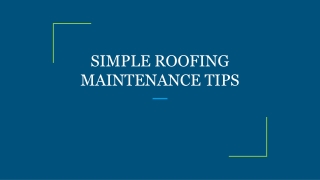 SIMPLE ROOFING MAINTENANCE TIPS