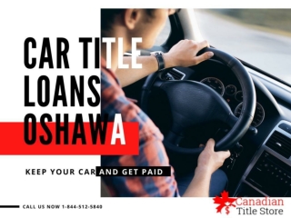 Secure emergency Car Title Loans Oshawa at lowest interest rates