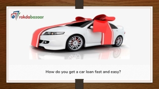 How do you get a car loan fast and easy?