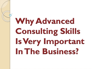 Why Advanced Consulting Skills Is Very Important In The Business?