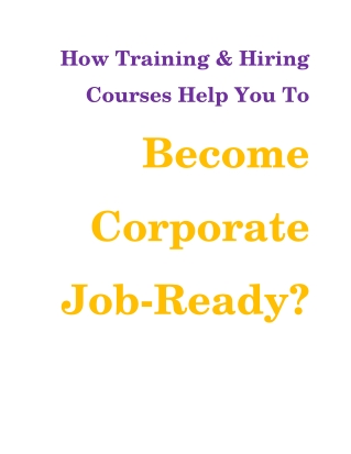 How Training & Hiring Courses Help You To Become Corporate Job-Ready?