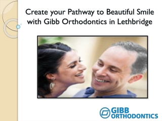 Create your Pathway to Beautiful Smile with Gibb Orthodontics in Lethbridge