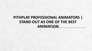 Pithplay Professional Animators | Stand Out As One Of The Best Animation