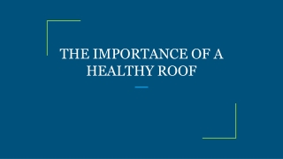 THE IMPORTANCE OF A HEALTHY ROOF