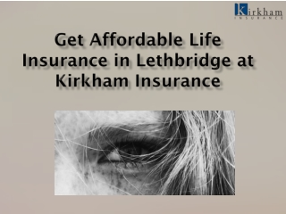 Get Affordable Life Insurance in Lethbridge at Kirkham Insurance