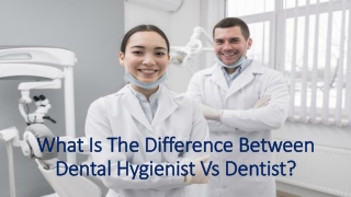 What Is The Difference Between Dental Hygienist Vs Dentist?