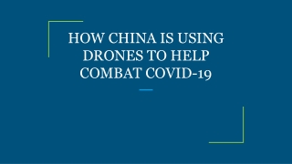 HOW CHINA IS USING DRONES TO HELP COMBAT COVID-19