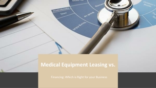 Medical Equipment Leasing vs. Financing: Which is Right for your Business