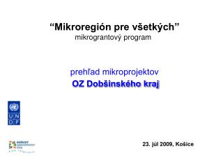 “Mikroregión pre všetkých ” mikrograntový program prehľad mikroprojektov OZ Dobšinského kraj 23. j úl 2009, Košice