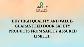 Buy high quality and value-guaranteed door safety products from Safety Assured Limited.