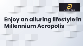 Enjoy an alluring lifestyle in Millennium Acropolis