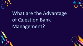 What are the advantage of question bank management?