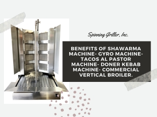 Benefits of Shawarma Machine- Gyro Machine-Tacos Al Pastor Machine- Doner Kebab Machine- Commercial Vertical Broiler.