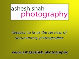 Reasons to have the services of documentary photographer