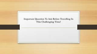 Important Question To Ask Before Travelling In This Challenging Time!