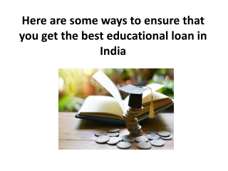 Here are some ways to ensure that you get the best educational loan in India