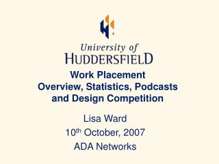 Work Placement Overview, Statistics, Podcasts and Design Competition