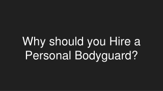 Why should you Hire a Personal Bodyguard?