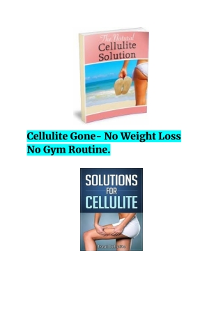 Cellulite Gone- No Weight Loss No Gym Routine.