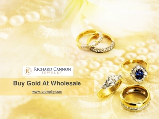 Buy Gold At Wholesale - Richard Cannon Jewelry