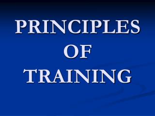 PRINCIPLES OF TRAINING