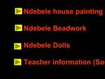 Ndebele house painting Ndebele Beadwork Ndebele Dolls Teacher information Song