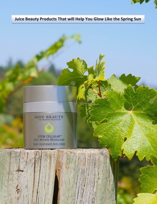 Juice Beauty Products That will Help You Glow Like the Spring Sun