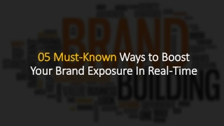 05 Must-Known Ways to Boost Your Brand Exposure In Real-Time