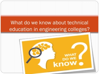 What do we know about technical education in engineering colleges?