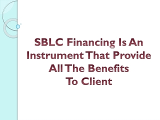 SBLC Financing Is An Instrument That Provide All The Benefits To Client