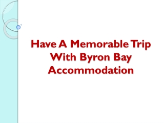 Have A Memorable Trip With Byron Bay Accommodation
