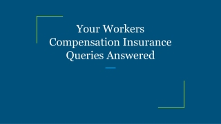 Your Workers Compensation Insurance Queries Answered