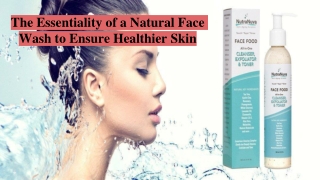 The Essentiality of a Natural Face Wash to Ensure Healthier Skin