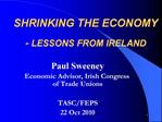 SHRINKING THE ECONOMY - LESSONS FROM IRELAND
