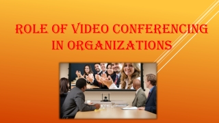 Role of Video Conferencing in Organizations