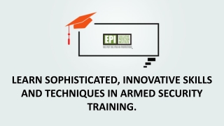 Learn sophisticated, innovative skills and techniques in armed security training.