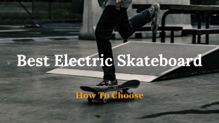 Best Electric Skateboard - How To Choose