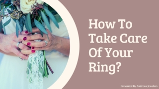 How To Take Care Of Your Ring