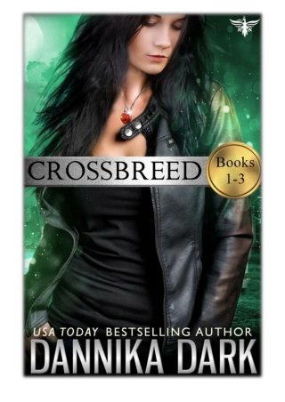 [PDF] Free Download The Crossbreed Series (Books 1-3) By Dannika Dark