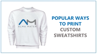 Popular Custom Sweatshirts Printing Methods | Alma Mater